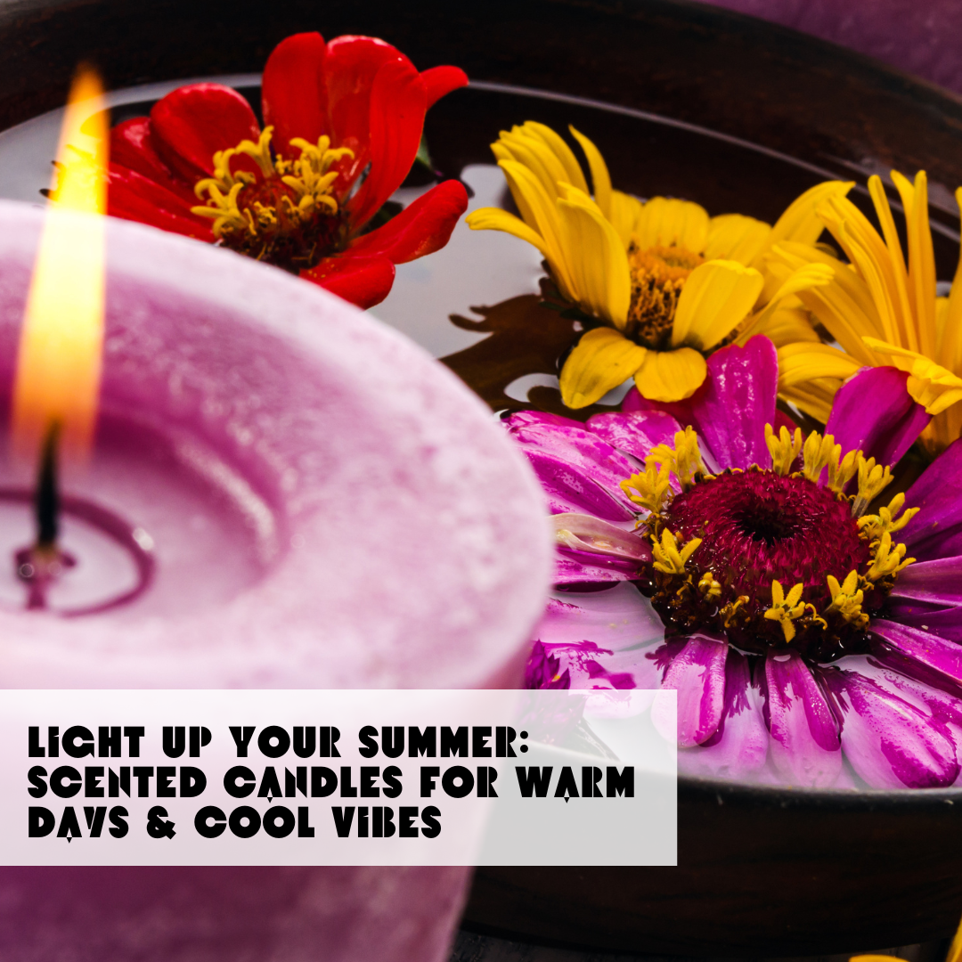 Light Up Your Summer: Scented Candles for Warm Days & Cool Vibes